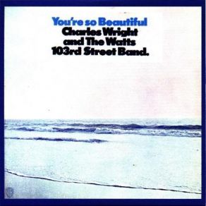 Download track You're So Beautiful The Watts 103rd. Street Rhythm Band, Charles Wright