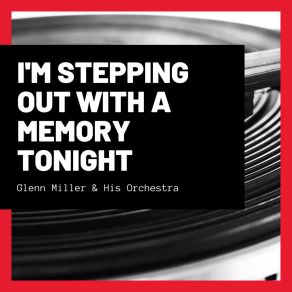 Download track I'm Stepping Out With A Memory Tonight Glenn Miller And His Orchestra