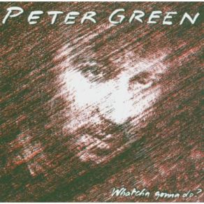 Download track Whatcha Gonna Do Peter Green