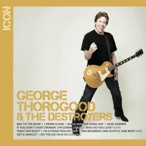 Download track I'm A Steady Rollin' Man George Thorogood, The Destroyers