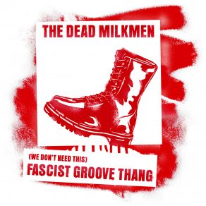 Download track (We Don't Need This) Fascist Groove Thang The Dead Milkmen