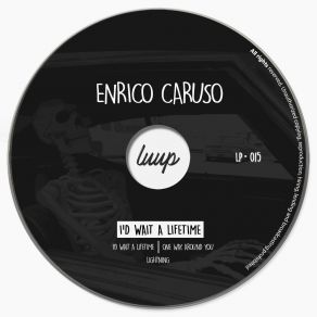 Download track I'd Wait A Lifetime (Original Mix) Enrico Caruso