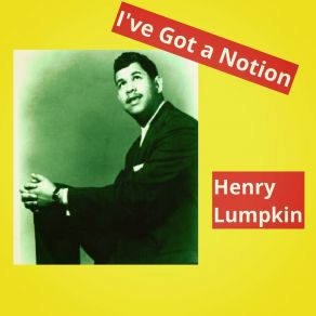 Download track I've Got A Notion Henry Lumpkin