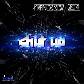 Download track Shut Up Francesco Zeta