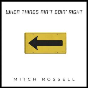 Download track When Things Ain't Goin' Right Mitch Rossell