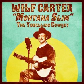 Download track I'm Ragged But I'm Right (Remastered) Wilf Carter (Montana Slim)