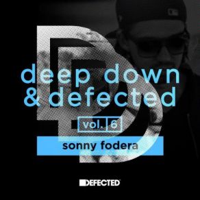 Download track Deep Down & Defected Volume 6: Sonny Fodera Mix 1 Sonny Fodera