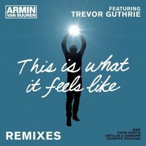 Download track This Is What It Feels Like (W And W Remix) Armin Van Buuren, And W, Trevor Guthrie