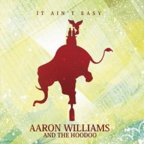 Download track It Ain'T Easy Aaron Williams, The Hoodoo