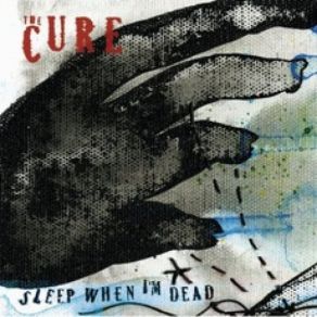 Download track Sleep When I'm Dead (Mix 13) The Cure