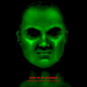 Download track Unnecessary Spin-Off (Original Mix) How To Be Invisible