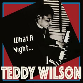 Download track What A Night, What A Moon, What A Girl Teddy Wilson
