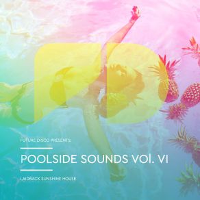 Download track Future Disco Presents Poolside Sounds Vol. VI (Continuous DJ Mix) Future Disco