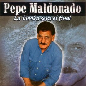 Download track La Tumba Sera El Final Pepe Maldonado