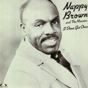Download track It's Been A Long Time Coming Nappy Brown, The Roosters