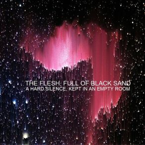 Download track There Is A Certain Well With A Void At The Bottom, Go Out And Find It The Flesh Full Of Black Sand