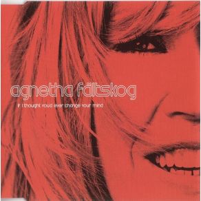 Download track If I Thought You'D Ever Change Your Mind (Almighty Dub) Agnetha Fältskog
