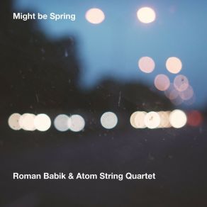 Download track Might Be Spring Atom String Quartet