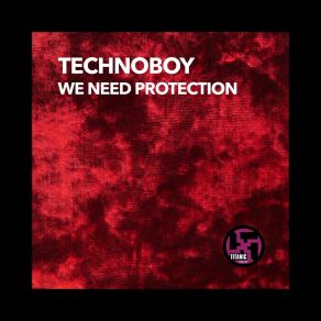 Download track We Need Protection (Cut Mix) Technoboy