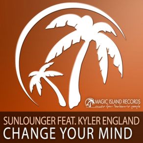 Download track Change Your Mind Sunlounger, Kyler England