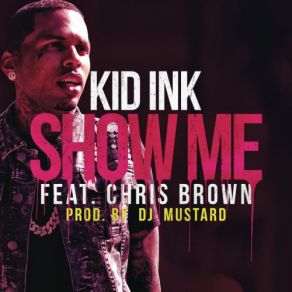 Download track Show Me Kid Ink, Chris Brown