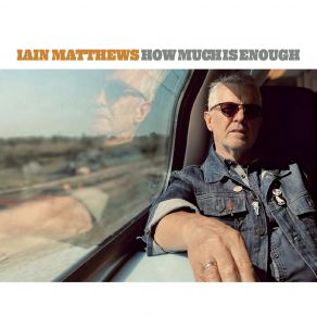 Download track How Much Is Enough Ian Matthews