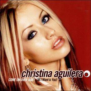 Download track Come On Over Baby (All I Want Is You) [US Radio Version] Christina Aguilera
