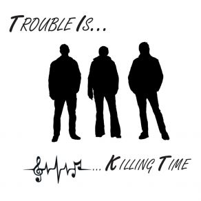 Download track Killing Time Trouble Is