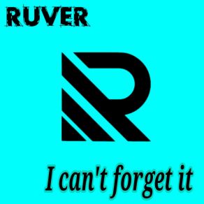 Download track I Can't Forget It Ruver