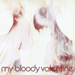 Download track I Can See It (But I Can't Feel It) My Bloody Valentine
