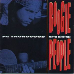 Download track If You Don't Start Drinkin' (I'm Gonna Leave) George Thorogood, The Destroyers