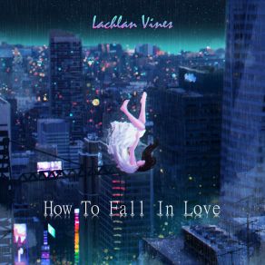 Download track How To Fall In Love Lachlan Vines