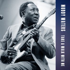 Download track Take A Walk With Me Muddy Waters