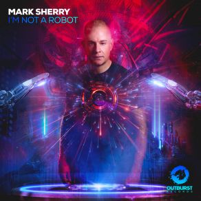 Download track I'm Not A Robot Mark Sherry
