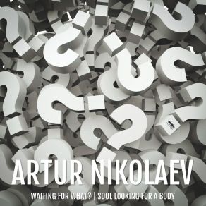 Download track Waiting For What? Artur Nikolaev