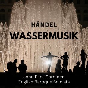 Download track Water Music Suite No. 2 In D Major, HWV 349 I. Allegro John Eliot Gardiner, English Baroque Soloists, George-Frideric Handel