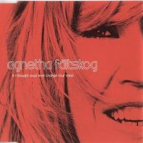 Download track If I Thought You'd Ever Change Your Mind (Almighty Dub Yellow) Agnetha Fältskog
