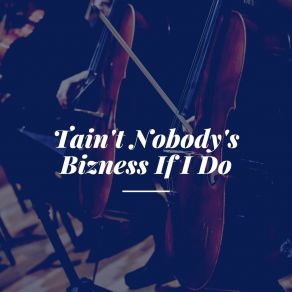 Download track Tain't Nobody's Bizness If I Do Her Down Home Trio