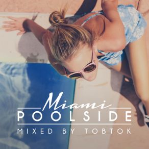 Download track Poolside Miami 2017 (Mixed By Tobtok) (Continuous DJ Mix) Tobtok
