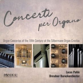 Download track 08. Organ Concerto In D Minor (Reconstr. After BWV 146, 188 & 1052) II. Adagio Dresdner Barockorchester, Lucas Pohle