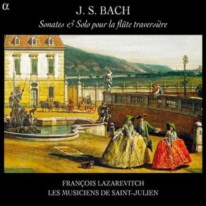 Download track Sonata In E Major For Flute And Basso Continuo (BWV 1035) - Allegro François LazarevitchRoberto Alegro