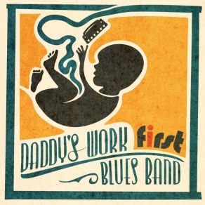 Download track Ain't Going Back Daddy's Work Blues Band