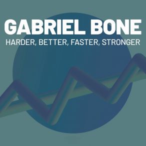 Download track Harder, Better, Faster, Stronger Gabriel Bone
