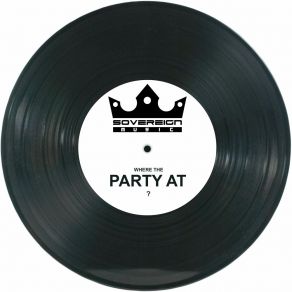 Download track Where The Party At? Sovereign Music UKMei-Sing, Mc Fro, Mc Darks, S. L. Y. C. K