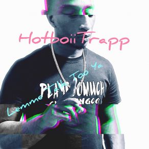 Download track Hear What I'm Saying Hotboii Trapp