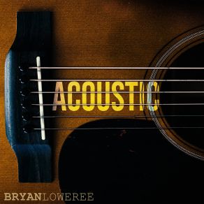 Download track Long As It's With You (Acoustic) Bryan Loweree