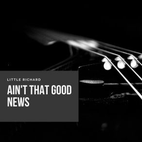 Download track Ain't That Good News Little Richard