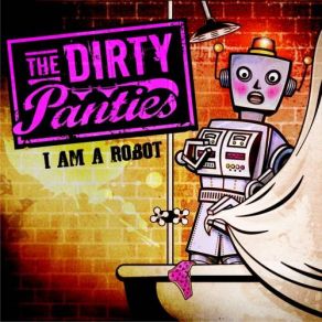 Download track I Am A Robot The Dirty Panties
