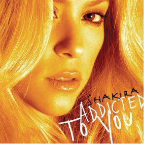 Download track Addicted To You Shakira