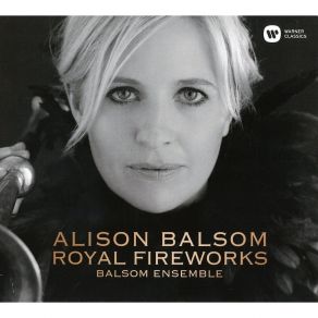 Download track 6. Handel: Music For The Royal Fireworks HWV 351 - V. Minuet I Alison Balsom, Balsom Ensemble